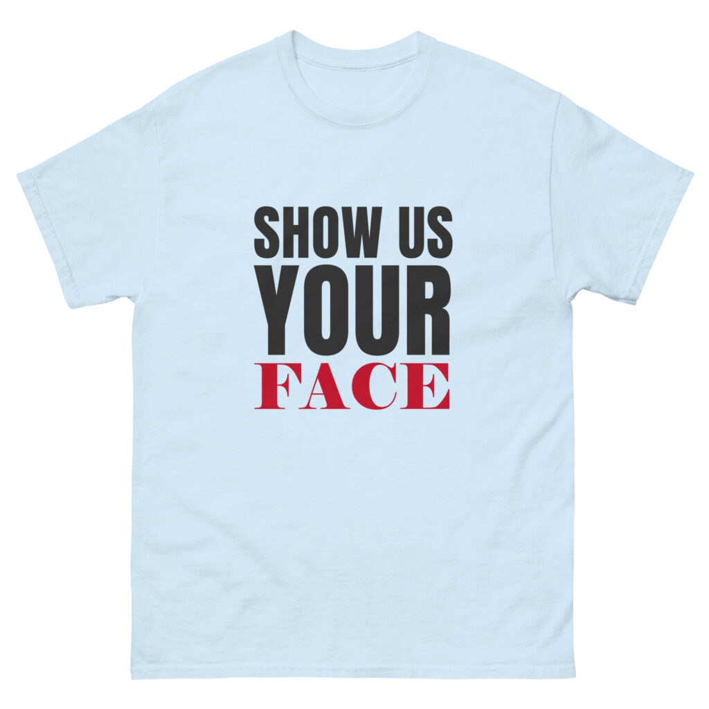 Unisex T-Shirt Show us your face